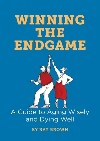 [PDF] DOWNLOAD Winning the Endgame: A Guide to Aging Wisely and Dying Well