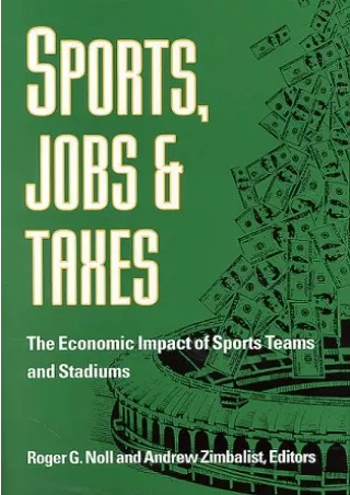 [READ DOWNLOAD] Sports, Jobs, and Taxes: The Economic Impact of Sports Teams and Stadiums