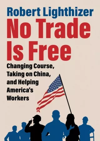 get [PDF] Download No Trade Is Free: Changing Course, Taking on China, and Helping America's Workers