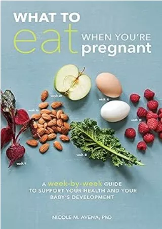 [READ DOWNLOAD] What to Eat When You're Pregnant: A Week-by-Week Guide to Support Your Health and Your Baby's Developmen