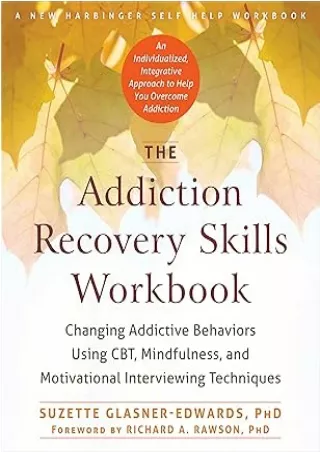 PDF/READ The Addiction Recovery Skills Workbook: Changing Addictive Behaviors Using CBT, Mindfulness, and Motivational I