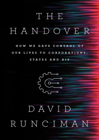 READ [PDF] The Handover: How We Gave Control of Our Lives to Corporations, States and AIs