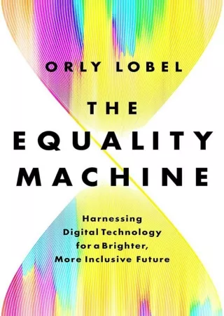 [READ DOWNLOAD] The Equality Machine: Harnessing Digital Technology for a Brighter, More Inclusive Future