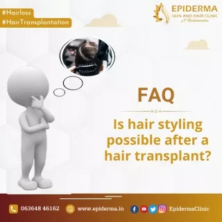 Is hair styling possible after a hair transplant | Epiderma Clinic