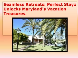 Seamless Retreats Perfect Stayz Unlocks Maryland's Vacation Treasures.