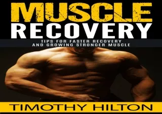 READ PDF Muscle Recovery: Tips for Faster Muscle Recovery, Growing Stronger Musc