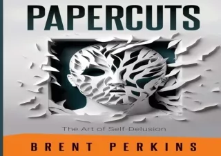 PDF DOWNLOAD Papercuts: The Art of Self-Delusion