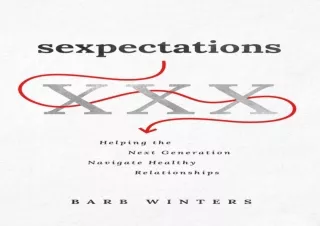 READ PDF Sexpectations: Helping the Next Generation Navigate Healthy Relationshi