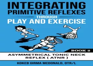 EPUB READ Integrating Primitive Reflexes Through Play and Exercise: An Interacti