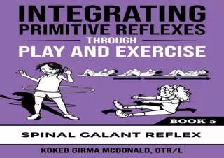 DOWNLOAD Integrating Primitive Reflexes Through Play and Exercise: An Interactiv