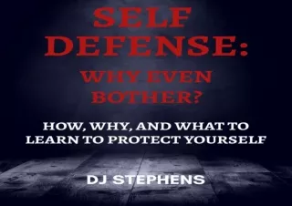 EPUB READ Self Defense: Why Even Bother?: How, Why, and What to Learn to Defend