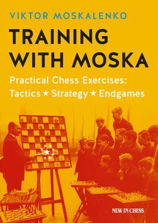 ⚡PDF/√READ❤ Training with Moska: Practical Chess Exercises - Tactics, Strategy,