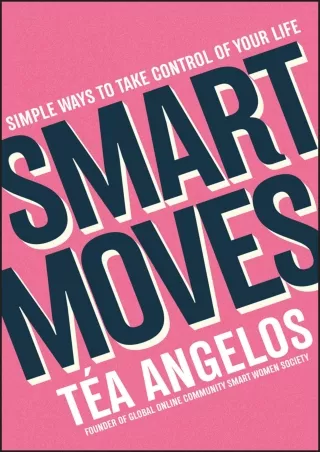 [PDF] DOWNLOAD Smart Moves: Simple Ways to Take Control of Your Life - Money, Career, Wellbeing, Love