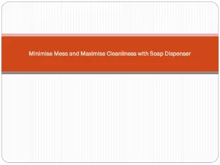 Minimise Mess and Maximise Cleanliness with Soap Dispenser