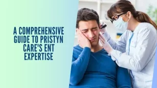 A Comprehensive Guide to Pristyn Care's ENT Expertise