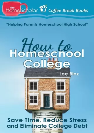 ✔Read❤ [PDF]  How to Homeschool College: Save Time, Reduce Stress, and Eliminate