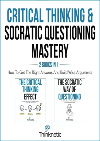 Ebook❤️(download)⚡️ Critical Thinking & Socratic Questioning Mastery: 2 Books In 1: How to Get the Right Answers and Bui