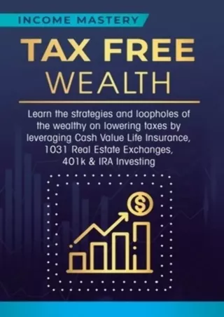 download⚡️[EBOOK]❤️ Tax Free Wealth: Learn the strategies and loopholes of the wealthy on lowering taxes by leveraging C