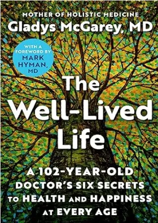 Ebook❤️(download)⚡️ The Well-Lived Life: A 102-Year-Old Doctor's Six Secrets to Health and Happiness at Every Age