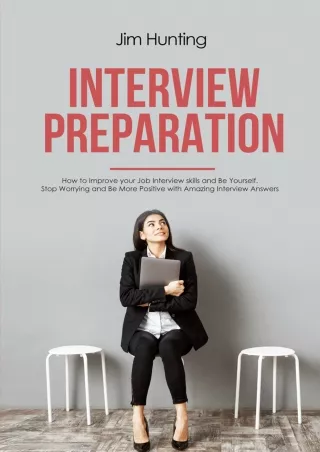 Download⚡️ INTERVIEW PREPARATION: How to Improve your Job Interview skills and Be Yourself. Stop Worrying and Be More Po