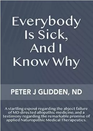 PDF✔️Download❤️ Everybody Is Sick, And I Know Why: An eye-opening exposé regarding the abject failures of MD-directed me