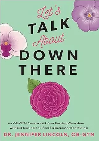 download⚡️[EBOOK]❤️ Let's Talk About Down There: An OB-GYN Answers All Your Burning Questions…without Making You Feel Em