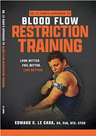 [DOWNLOAD]⚡️PDF✔️ Dr. Le Cara's Approach to Blood Flow Restriction Training: Look Better. Feel Better. Live Better.