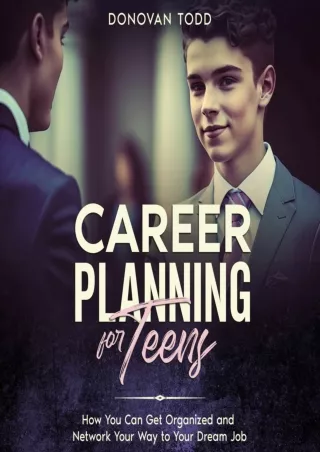 book❤️[READ]✔️ Career Planning for Teens: How You Can Get Organized and Network Your Way to Your Dream Job