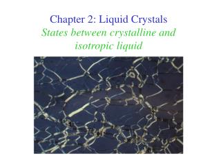 Chapter 2: Liquid Crystals States between crystalline and isotropic liquid