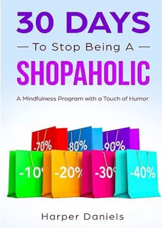 Download⚡️PDF❤️ 30 Days to Stop Being a Shopaholic: A Mindfulness Program with a Touch of Humor (30-Days-Now Mindfulness