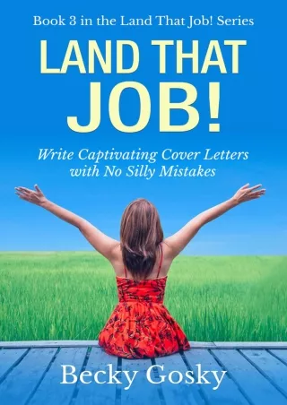 Download⚡️ Land That Job!: Write Captivating Cover Letters with No Silly Mistakes