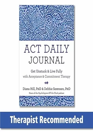 ❤️PDF⚡️ ACT Daily Journal: Get Unstuck and Live Fully with Acceptance and Commitment Therapy