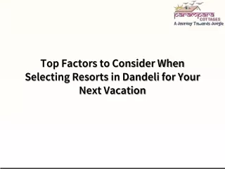 Top Factors to Consider When Selecting Resorts in Dandeli for Your Next Vacation