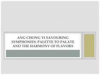 Ang Chong Yi Savouring Symphonies Palette to Palate and the Harmony of Flavors