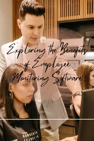 Exploring the Benefits of Employee Monitoring Software