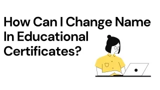 How Can I Change Name In Educational Certificates?