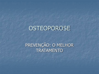 Osteoporose - PREVENÇÃO O MELHOR TRATAMENTO