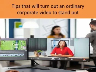 Tips that will turn out an ordinary corporate video to stand out