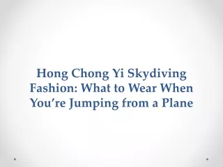 Hong Chong Yi Skydiving Fashion What to Wear When You’re Jumping from a Plane