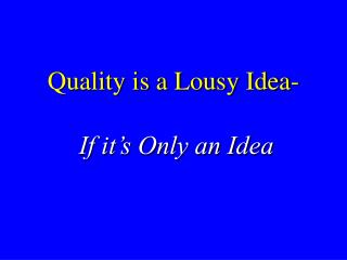 Quality is a Lousy Idea-