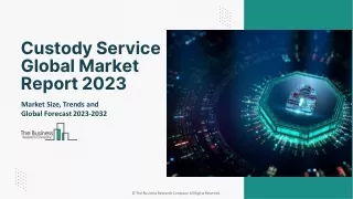 Custody Service Market Size, Statistics, Industry Trends, Growth By 2032