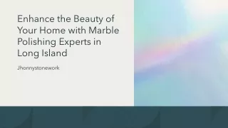 Enhance the Beauty of Your Home with Marble Polishing Experts in Long Island