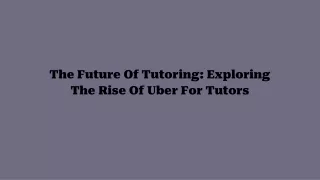 The Future Of Tutoring_ Exploring The Rise Of Uber For Tutors