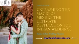 Unleashing The Magic Of Mexico The Ultimate Destination For Indian Weddings