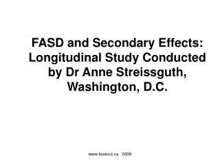 FASD and Secondary Effects: Longitudinal Study Conducted by Dr Anne Streissguth, Washington, D.C.
