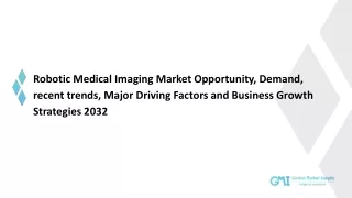 Robotic Medical Imaging Market Research Report Analysis and Forecasts to 2032