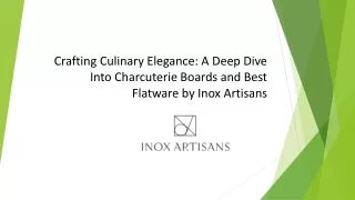 a deep dive into charcuterie boards and best flatware by inox artisans