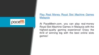 Play Real Money Royal Slot Machine Games Malaysia Pace88win.com