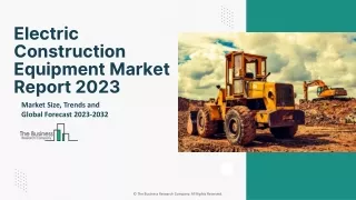 Electric Construction Equipment Market Demand, Business Opportunities And Share