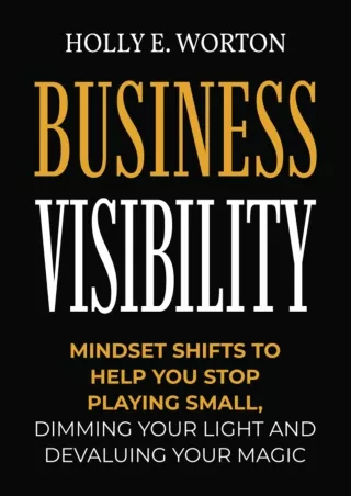 [DOWNLOAD]⚡️PDF✔️ Business Visibility Workbook: Mindset Shifts to Help You Stop Playing Small, Dimming Your Light and De